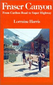 Cover of: Fraser Canyon, from Cariboo road to super highway by Lorraine Harris