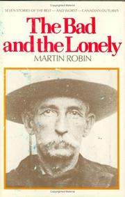Cover of: The bad and the lonely: seven stories of the best--and worst--Canadian outlaws