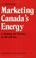 Cover of: Marketing Canada's energy