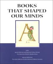 Cover of: Books that shaped our minds: a bibliographical catalogue of selections chiefly from The Arkley Collection of Early & Historical Children's Literature in the Special Collections and University Archives Division, The University of British Columbia Library