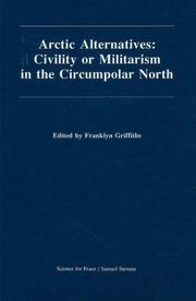 Cover of: Arctic alternatives: civility or militarism in the circumpolar North