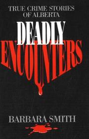 Cover of: Deadly Encounters: True Crime Stories of Alberta