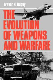 The evolution of weapons and warfare by Trevor Nevitt Dupuy, Trevor N. Dupuy