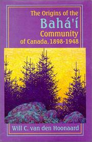 Cover of: The origins of the Bahá'í community of Canada, 1898-1948 by Will C. van den Hoonaard