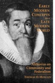 Cover of: Early Modern Concepts for a Late Modern World: Althusius on Community and Federalism