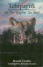 Tchipayuk, or, The way of the wolf by Ronald Lavallée