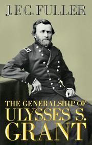 Cover of: The generalship of Ulysses S. Grant by J. F. C. Fuller