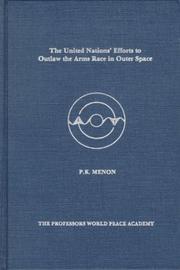 Cover of: The United Nations' efforts to outlaw the arms race in outer space: a brief history with key documents