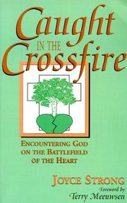 Cover of: Caught in the crossfire: encountering God on the battlefield of the heart