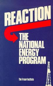 Cover of: Reaction, the national energy program by contributors include T.J. Courchene, K.H. Norrie, and J.G. Stabback ; co-edited by G.C. Watkins and M.A. Walker.