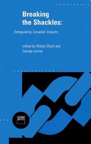 Cover of: Breaking the shackles: deregulating Canadian industry | Conference on Economics of Regulation and Deregulation (1989 Lethbridge, Alta.)