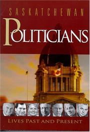 Cover of: Saskatchewan Politicians: Lives Past and Present (Saskatchewan Lives Past and Present)