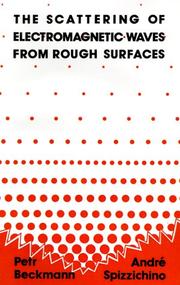 The scattering of electromagnetic waves from rough surfaces by Petr Beckmann