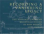 Cover of: Recording a Vanishing Legacy: The Historic American Buildings Survey in New Mexico, 1933-Today