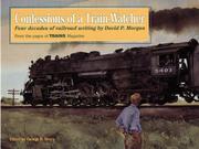 Cover of: Confessions of a train-watcher: four decades of railroad writing : from the pages of Trains magazine