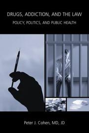 Cover of: Drugs, addiction, and the law: policy, politics, and public health