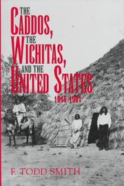 Cover of: The Caddos, the Wichitas, and the United States, 1846-1901 by F. Todd Smith