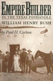 Cover of: Empire builder in the Texas Panhandle: William Henry Bush