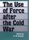 Cover of: The Use of Force After the Cold War (Foreign Relations and the Presidency. 3)