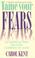 Cover of: Tame your fears & transform them into faith, confidence, & action : a small group discussion guide