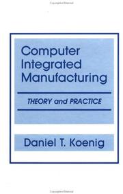 Cover of: Computer-integrated manufacturing: theory and practice