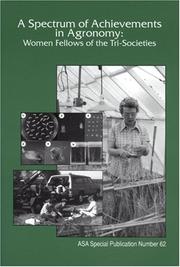 Cover of: A spectrum of achievements in agronomy: women fellows of the tri-societies : proceedings of a symposium sponsored by the American Society of Agronomy, the Crop Science Society of America, and the Soil Science Society of America in Beltsville, MD, 19 Oct. 1998, Organized by ASA Women in Agronomy Committee