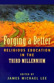 Cover of: Forging a Better Religious Education in the Third Millennium by James Michael Lee