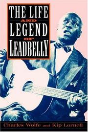 Cover of: The Life and Legend of Leadbelly by Charles K. Wolfe, Kip Lornell