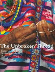 Cover of: The unbroken thread: conserving the textile traditions of Oaxaca