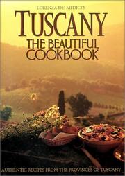 Cover of: Tuscany, the beautiful cookbook: authentic recipes from the provinces of Tuscany