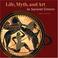 Cover of: Life, Myth, and Art in Ancient Greece (Getty Trust Publications: J. Paul Getty Museum)