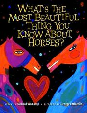 Cover of: What's the Most Beautiful Thing You Know About Horses? by Richard Van Camp