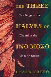 Cover of: The three halves of Ino Moxo: teachings of the wizard of the upper Amazon