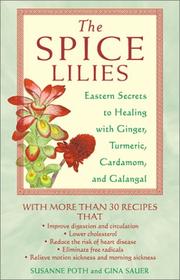 Cover of: The Spice Lilies: Eastern Secrets to Healing with Ginger, Tumeric, Cardamom, and Galangal