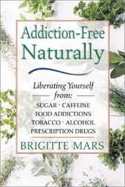 Cover of: Addiction-Free--Naturally: Liberating Yourself from Tobacco, Caffeine, Sugar, Alcohol, Prescription Drugs, Cocaine, and Narcotics