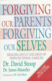 Forgiving our parents, forgiving ourselves by David A. Stoop, James Masteller