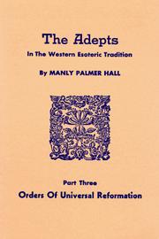 Cover of: Orders of Universal Reformation (The Adepts in the Western Esoteric Tradition, Part Three) by Manly Palmer Hall
