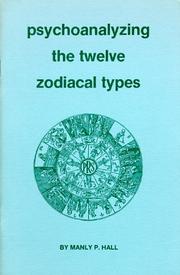 Cover of: Psychoanalyzing the twelve zodiacal types by Manly Palmer Hall