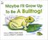 Cover of: Maybe I'll grow up to be a bullfrog!