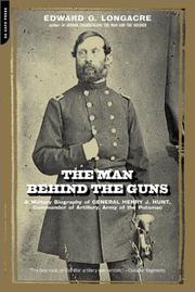 Cover of: The man behind the guns: a military biography of General Henry J. Hunt, Commander of Artillery, Army of the Potomac
