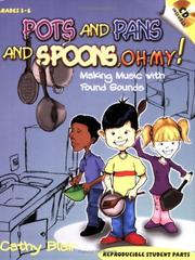 Pots and Pans and Spoons, Oh My!  Making Music with Found Sounds (Grades 3-6, CD Included, Reproducible Student Parts) by Cathy Blair