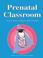 Cover of: Prenatal classroom