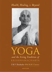Cover of: Health, healing and beyond: yoga and the living tradition of Krishnamacharya