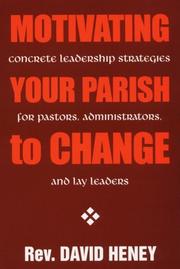 Cover of: Motivating your parish to change: concrete leadership strategies for pastors, administrators, and lay leaders