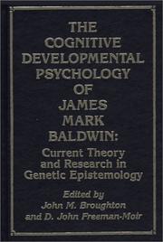 The Cognitive-developmental psychology of James Mark Baldwin by John M. Broughton, D. John Freeman-Moir