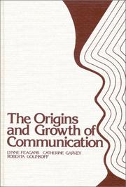 Cover of: The Origins and growth of communication by Lynne Feagans, Catherine Garvey, Roberta Golinkoff with Mark T. Greenberg, Carol Harding, and John N. Bohannon.
