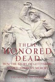 Cover of: These Honored Dead: How the Story of Gettysburg Shaped American Memory