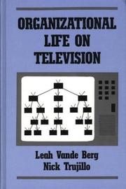 Organizational life on television by Leah R. Vande Berg