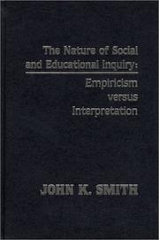 Cover of: The nature of social and educational inquiry: empiricism versus interpretation