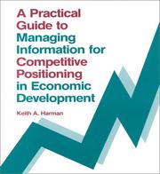 Cover of: A practical guide to managing information for competitive positioning in economic development